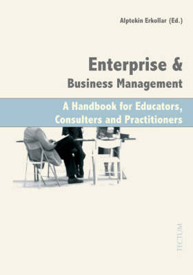 Enterprise and Business Management: A Handbook for Educators, Consulters and Practitioners (Hardback)