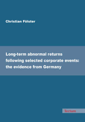 Long-term Abnormal Returns Following Selected Corporate Events: the Evidence from Germany (Paperback)