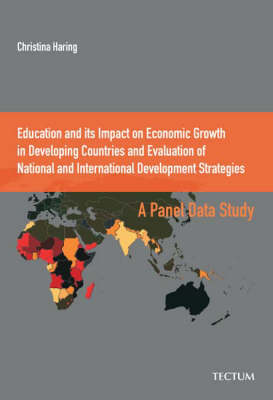 Education and Its Impact on Economic Growth in Developing Countries and Evaluation of National and International Development Strategies: A Panel Data Study (Paperback)