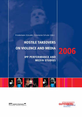 Hostile Takeover - on Violence and Media: Performance and Media Studies 2006 (Paperback)
