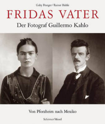 Fridas Vater: Der Fotograf Guillermo Kahlo (Hardback)
