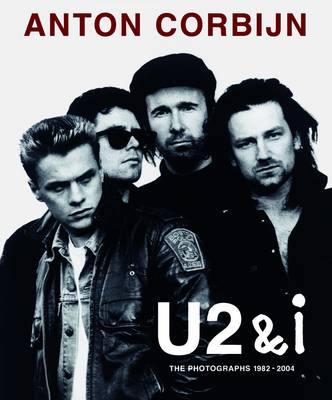 Anton Corbijn U2 and I: The Photographs 1982-2004 (Hardback)