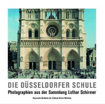 Die Dusseldorfer Schule: Photographien Aus Der Sammlung Lothar Schirmer (Paperback)