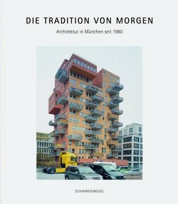 Die Tradition Von Morgen - Architektur in Munchen Seit 1980 (Paperback)