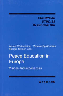 Peace Education in Europe: Visions and Experiences - European Studies in Education v. 19 (Paperback)