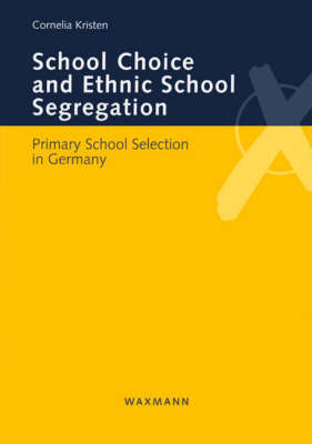 School Choice and Ethnic School Segregation: Primary School Selection in Germany - Internationale Hochschulschriften v. 437 (Paperback)