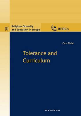 Tolerance and the Curriculum: Conceptions of Tolerance in the Multicultural Unitary Norwegian Compulsory School - Religious Diversity and Education in Europe v. 2 (Paperback)