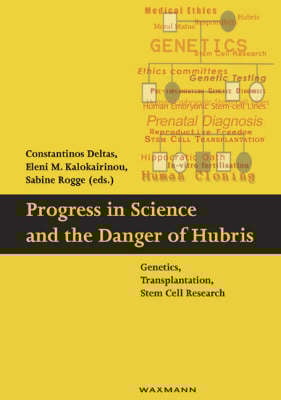 Progress in Science and the Danger of Hubris: Genetics, Transplantation and the Stem Cell Research - Schriften des Instituts fur Interdisziplinare Zypern-Studien v. 4 (Paperback)