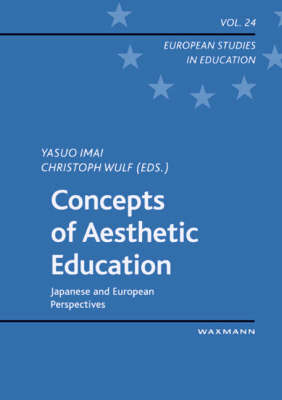Concepts of Aesthetic Education: Japanese and European Perspectives - European Studies in Education v. 24 (Paperback)
