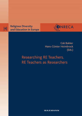 Researching RE Teachers: RE Teachers as Researchers - Religious Diversity and Education in Europe v. 4 (Paperback)