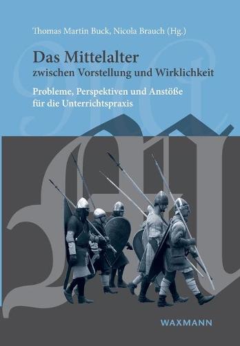 Das Mittelalter Zwischen Vorstellung Und Wirklichkeit (Paperback)