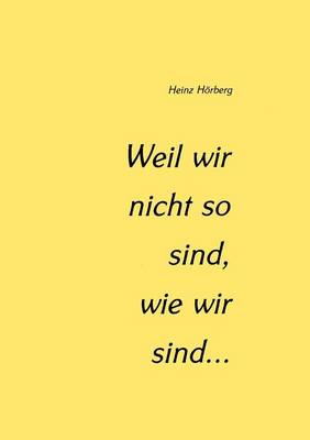 Weil Wir Nicht So Sind, Wie Wir Sind... (Paperback)