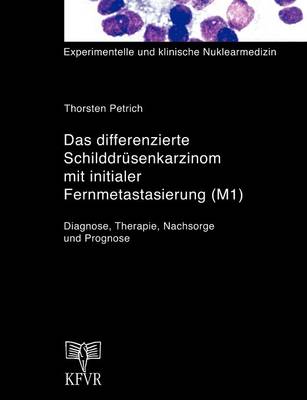 Das Differenzierte Schilddr Senkarzinom Mit Initialer Fernmetastasierung (M1) (Paperback)
