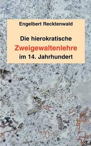 Die Hierokratische Zweigewaltenlehre Im 14. Jahrhundert (Paperback)