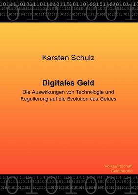 Digitales Geld - Die Auswirkungen Von Technologie Und Regulierung Auf Die Evolution Des Geldes (Paperback)