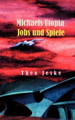 Michaels Utopia - Jobs Und Spiele (Paperback)