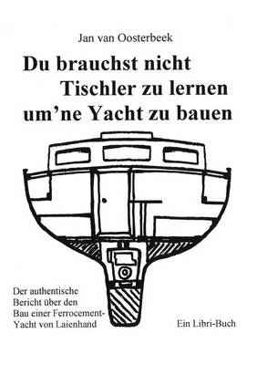 Du Brauchst Nicht Tischler Lernen Um Ne Yacht Zu Bauen (Paperback)
