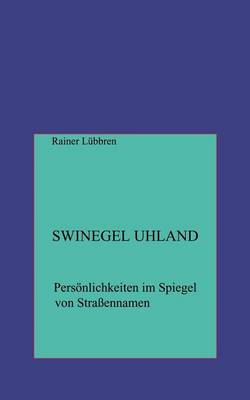 Swinegel Uhland. Personlichkeiten Im Spiegel Von Strassennamen (Paperback)