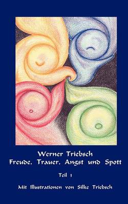 Freude, Trauer, Angst Und Spott Teil 1 (Paperback)