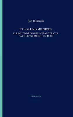 Ethos Und Methode. Zur Bestimmung Der Metaliteratur Nach Ernst Robert Curtius (Paperback)