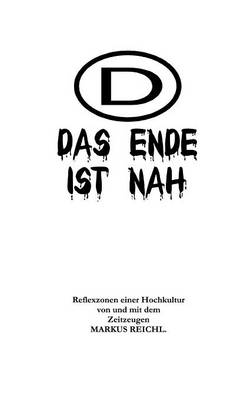 Das Ende ist nah - Reflexzonen einer Hochkultur von und mit dem Zeitzeugen Markus Reichl (Paperback)