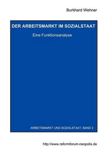 Der Arbeitsmarkt Im Sozialstaat. Eine Funktionsanalyse (Paperback)
