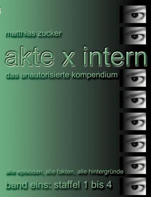 Akte X Intern - Das Unautorisierte Kompendium, Band Eins: Staffel 1 Bis 4 (Paperback)
