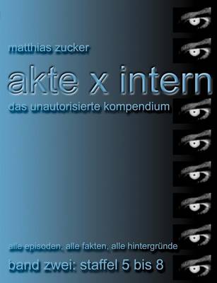 Akte X Intern - Das unautorisierte Kompendium, Band Zwei: Staffel 5 bis 8 (Paperback)
