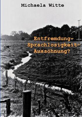 Entfremdung - Sprachlosigkeit - Aussoehnung ? (Paperback)