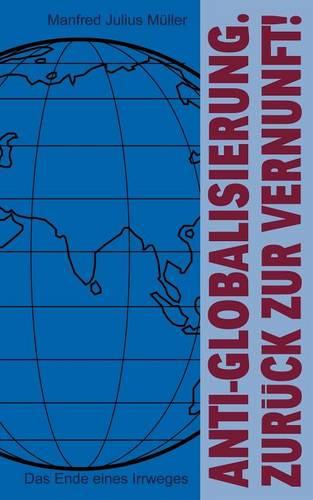 Anti-Globalisierung. Zur Ck Zur Vernunft ! (Paperback)