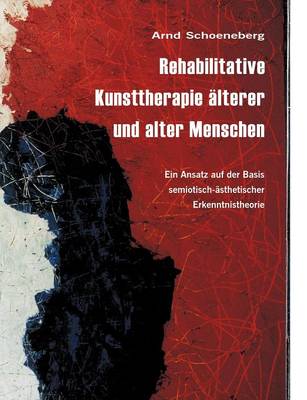 Rehabilitative Kunsttherapie Lterer Und Alter Menschen (Paperback)