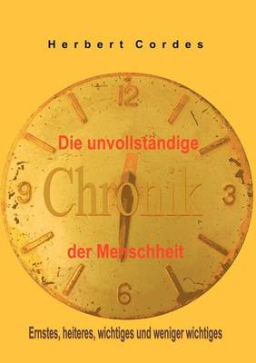 Die Unvollst Ndige Chronik Der Menschheit (Paperback)