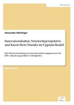 Innovationskultur, Netzwerkperspektive Und Know-How-Transfer Im Uppsala-Modell (Paperback)