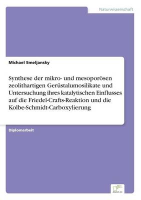 Synthese Der Mikro- Und Mesoporosen Zeolithartigen Gerustalumosilikate Und Untersuchung Ihres Katalytischen Einflusses Auf Die Friedel-Crafts-Reaktion Und Die Kolbe-Schmidt-Carboxylierung (Paperback)
