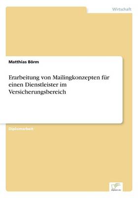 Erarbeitung Von Mailingkonzepten F r Einen Dienstleister Im Versicherungsbereich (Paperback)
