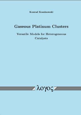 Gaseous Platinum Clusters: Versatile Models for Heterogeneous Catalysts (Paperback)