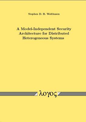 A Model-Independent Security Architecture for Distributed Heterogeneous Systems (Paperback)