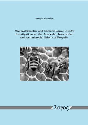 Microcalorimetric and Microbiological in Vitro Investigations on the Acaricidal, Insecticidal, and Antimicrobial Effects of Propolis (Paperback)