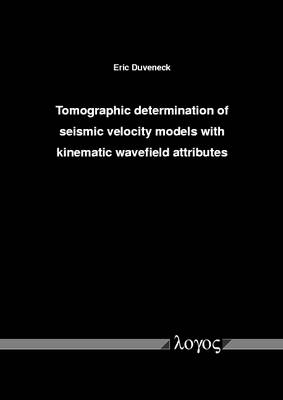 Tomographic Determination of Seismic Velocity Models with Kinematic Wavefield Attributes (Paperback)