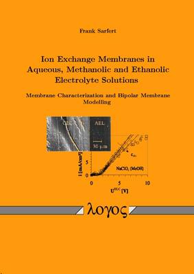 Ion Exchange Membranes in Aqueous, Methanolic and Ethanolic Electrolyte Solutions. Membrane Characterization and Bipolar Membrane Modelling (Paperback)