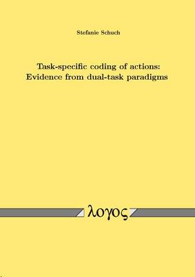Task-Specific Coding of Actions: Evidence from Dual-Task Paradigms (Paperback)