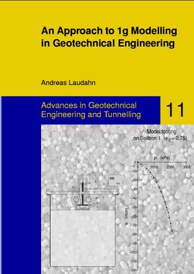 An Approach to 1g Modelling in Geotechnical Engineering with Soiltron - Advances in Geotechnical Engineering and Tunneling 11 (Hardback)