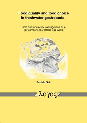 Food Quality and Food Choice in Freshwater Gastropods: Field and Laboratory Investigations on a Key Component of Littoral Food Webs (Paperback)