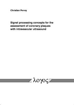 Signal Processing Concepts for the Assessment of Coronary Plaques with Intravascular Ultrasound (Paperback)
