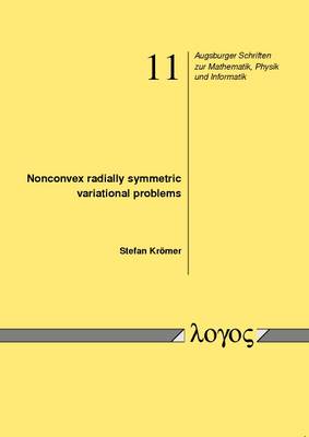 Nonconvex Radially Symmetric Variational Problems - Augsburger Schriften Zur Mathematik, Physik Und Informatik 11 (Paperback)