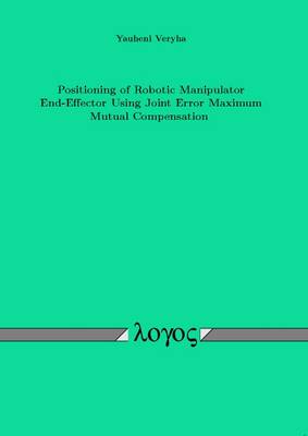 Positioning of Robotic Manipulator End-Effector Using Joint Error Maximum Mutual Compensation (Paperback)