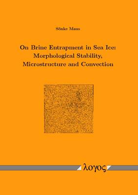 On Brine Entrapment in Sea Ice: Morphological Stability, Microstructure and Convection (Paperback)