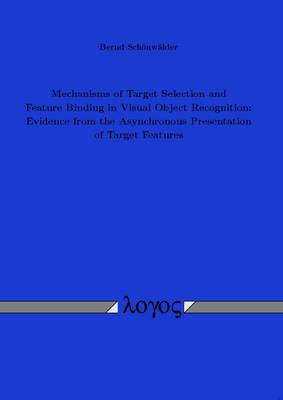 Mechanisms of Target Selection and Feature Binding in Visual Object Recognition: Evidence from the Asynchronous Presentation of Target Features (Paperback)