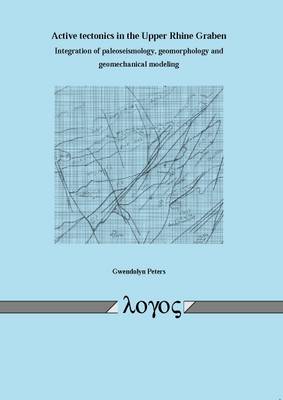 Active Tectonics in the Upper Rhine Graben Integration of Paleoseismology, Geomorphology and Geomechanical Modeling (Paperback)