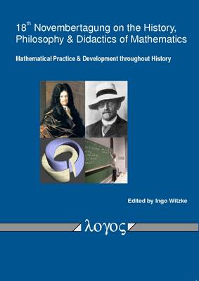 Mathematical Practice and Development Throughout History: Proceedings of the 18th Novembertagung on the History, Philosophy and Didactics of Mathematics (Paperback)